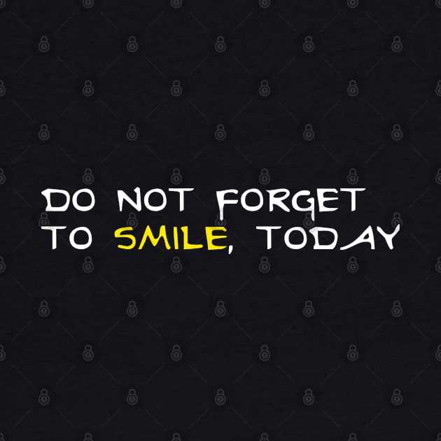 Don't forget to smile today by ART-SHOP01